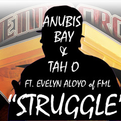 R.I.P ANUBIS BAY & TAH O - Struggle ft Evelyn Aloyo