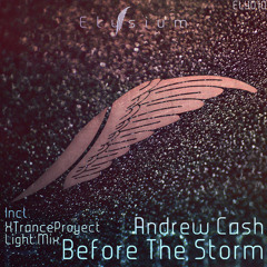 OUT NOW!! Andrew Cash - Before The Storm (XTranceproyect Light Mix) [Elysium Recordings]