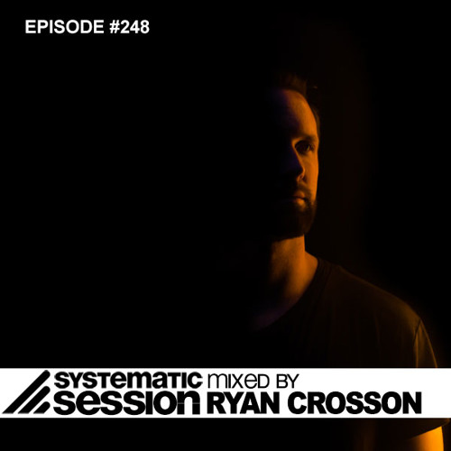 Systematic Session # 248 (Mixed by Ryan Crosson)