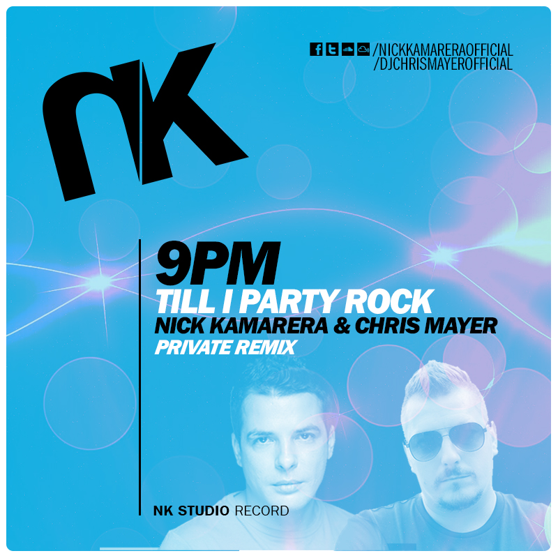 9PM - Till I Party Rock (Nick Kamarera & Chris Mayer 'Private' Remix)