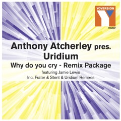 Anthony Atcherley pres Uridium ft Jamie Lewis - Why Do You Cry(Extended Vocal Mix)