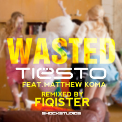 Wasted - Tiesto Feat. Matthew Koma (REMIXED - Fiqister)