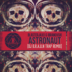 Blasterjaxx & Ibranovski - Astronaut(DJ B.R.A.U.N Trap Remix)