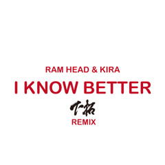 I Know Better(下拓Remix) RAM HEAD & KIRA