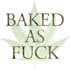 DTR - Baked As Fuck
