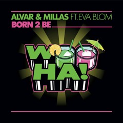 Alvar & Millas feat. Eva Blom - Born 2 Be