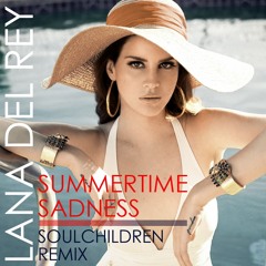 Lana Del Rey - Summertime Sadness (Soulchildren Remix)