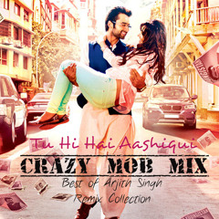 Best Of Arijit Singh Remix Collection-Tu Hi Hai Aashiqui Crazy Mob Mix