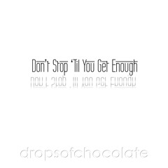 Drops Of Chocolate - Don't Stop 'til You Get Enough - Demo