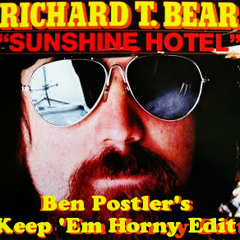 Richard T. Bear - Sunshine Hotel (Ben Postler's Keep Em Horny Edit)