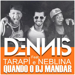 Mc Tarapí e Neblina feat Dennis Dj - Quando o DJ mandar