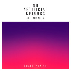 No Artificial Colours ft. Alex Mills - Reach For Me