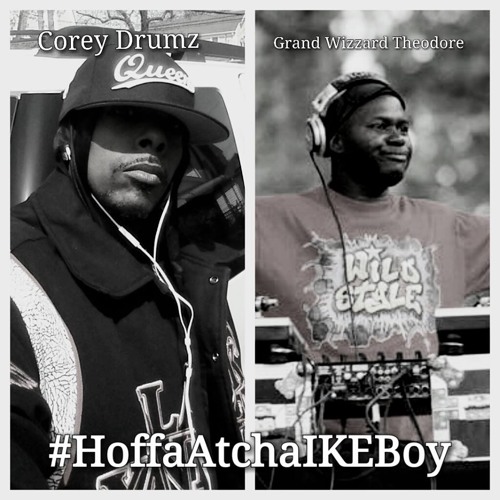 #HoffaAtchaIKEBoy Radio Hosted By Corey Drumz  w/  Grand Wizzard Theodore #Interview 4 - 26 - 14