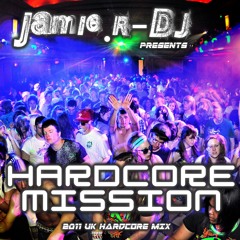 Jamie.R-DJ Presents - HARDCORE MISSION!! [2011 UK Hardcore Mix]