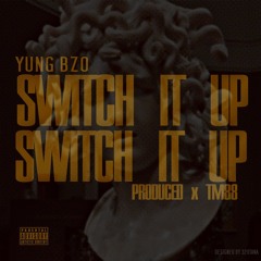Yung Bzo Switch It Up  Prod. TM88