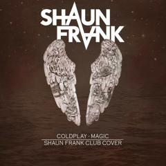 Coldplay - Magic (Shaun Frank Club Cover) [Thissongissick.com Exclusive Download] [Free Download]