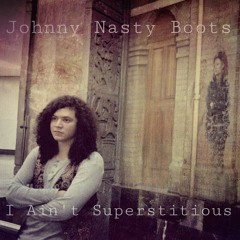 Johnny Nasty Boots - I Ain't Superstitiuos (Live Session)