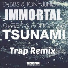 Immortal & Tsunami (Trap Remix)