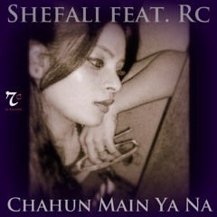 Chahun Main Ya Na | Shefali feat. Rc
