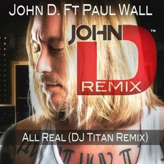 *FREE DOWNLOAD* John D ft. Paul Wall - All Real(DJ Titan D&B Club Remix)
