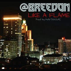 Breedon - Like a Flame ( Prod. by @MaxTheChosenOne )