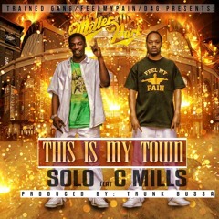 This Is My Town Solo @iamsolo414 ft. C Mills @mrfeelmypain414 prod @trunkbussa