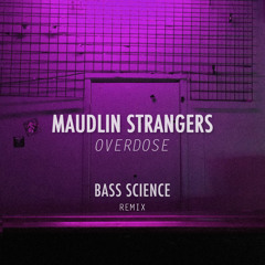 Maudlin Strangers - Overdose (Bass Science Remix)