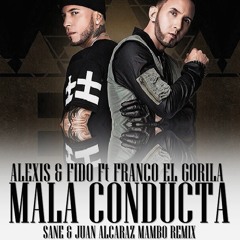 Alexis & Fido Ft Franco El Gorila - Mala Conducta (Sane & Juan Alcaraz Mambo Remix)