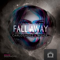 Carlos Hdez & Rishi K. - Fall Away (Deephope Remix)[DeepClass Records]