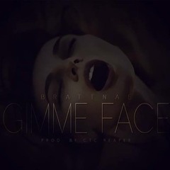 "GIMME FACE" NEW #BRATTNAE PROD BY CTC REAPER