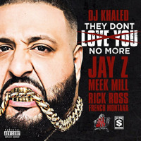 DJ Khaled - They Don't Love You No More (Ft. Jay Z, Rick Ross, Meek Mill & French Montana)
