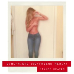 Girlfriend (Boyfriend Remix) by Niykee Heaton