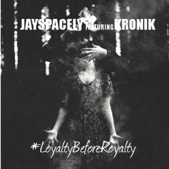 LoyaltyBeforeRoyalty - JAYSPACELY ft KRONIK x Prod By EXRAY The SpayseMan - MGODEnt