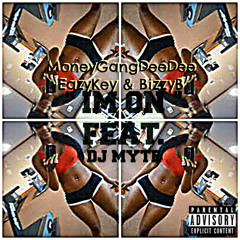 IM ON | by MoneyGangDeeDee , EazyKey , BizzyB & DJ Myte