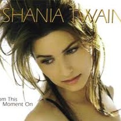 From This Moment On - Shania Twain