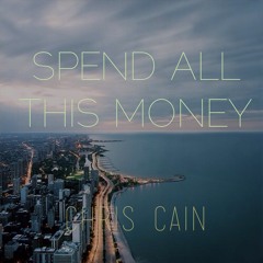 Spend All This Money - Chris Cain