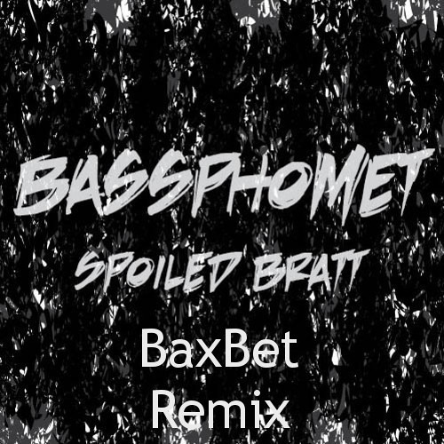 Bassphomet - Spoiled Brat (BaxBet Remix)