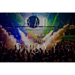 Bad x Proxy | Mashup