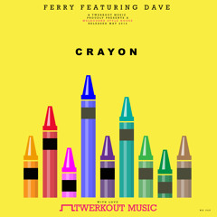 Ferry ft. Dave - Crayon (Original Mix)[Twerkout Music] Release: May 21st on Beatport
