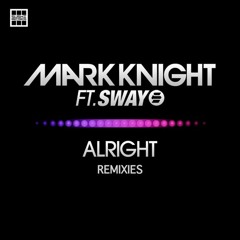 Mark Knight Feat Sway - Alright - Taku Remix
