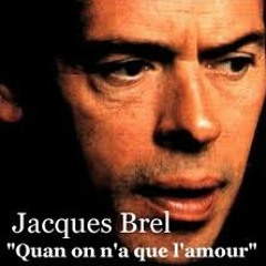 Jacques Brel-Quand On A Que L'amour
