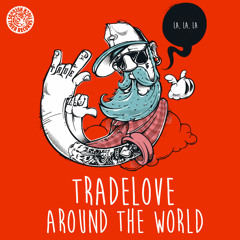 Tradelove - Around The World (Edit)