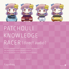 PATCHOULI KNOWLEDGE RACER(Direct Audio)(demo)