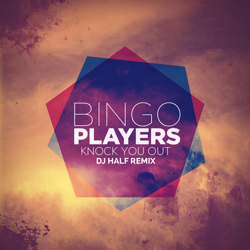 Bingo Players - Knock You Out (DJ HaLF Remix)