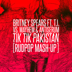 Britney Spears ft. T.I. VS Mayhem & Antiserum - Tik Tik Pakistan [RUDPOP Mash-Up]