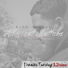 Rich Famous x Justin Beiber "All That Matters" (Freestyle)