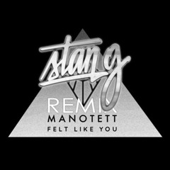 Manotett - Felt Like You (Stan G Sourz Remix) CONTEST WINNER