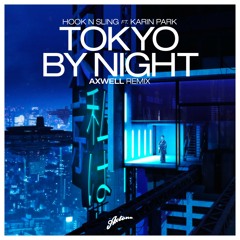 Hook N Sling Ft Karin Park -  Tokyo By Night (Axwell Remix)