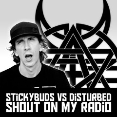 Shout On My Radio (Stickybuds Vs Disturbed)