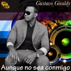 Gustavo Giraldy - Aunque No Sea Conmigo (Bachata)